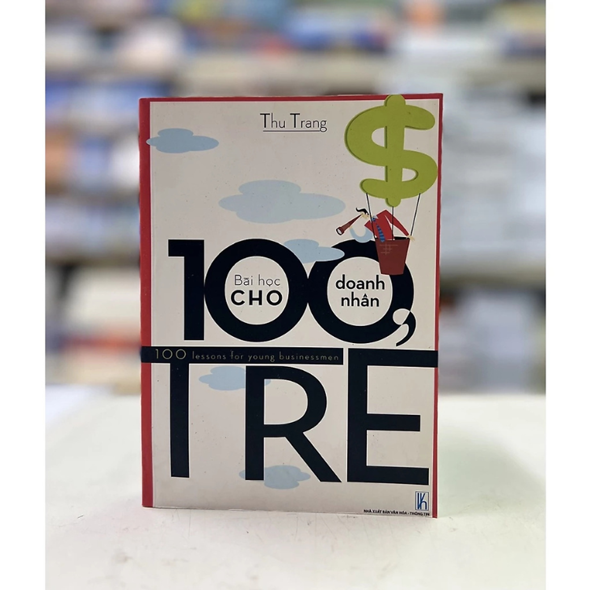 Sách - 100 Bài Học Cho Doanh Nhân Trẻ - Thu Trang - Nxb Văn Hóa - Thông Tin - Minh Đức