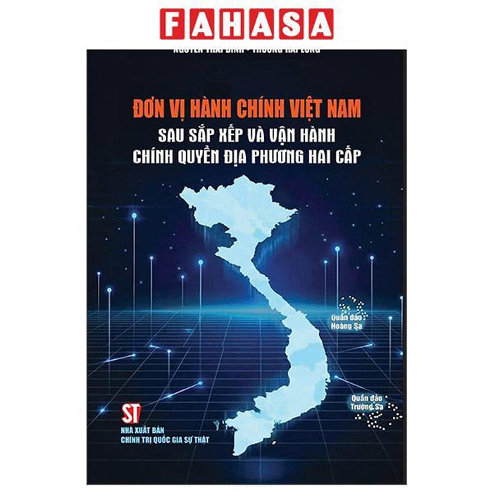 Sách - Đơn Vị Hành Chính Việt Nam - Sau Sắp Xếp Và Vận Hành Chính Quyền Địa Phương Hai Cấp