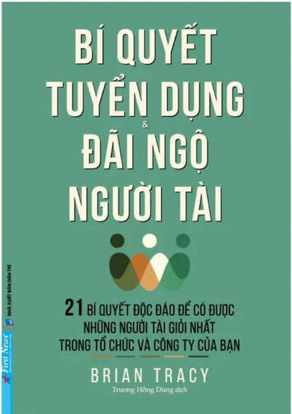 Bí Quyết Tuyển Dụng Và Đãi Ngộ Người Tài (Fn)