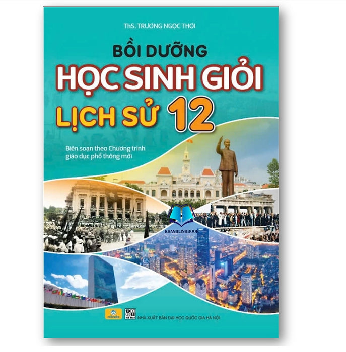 Sách - Bồi Dưỡng Học Sinh Giỏi Lịch Sử 12 (Theo Chương Trình Gdpt Mới)