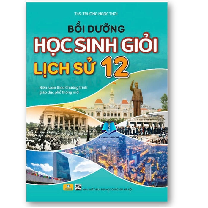 Sách - Bồi Dưỡng Học Sinh Giỏi Lịch Sử 12 (Theo Chương Trình Gdpt Mới)