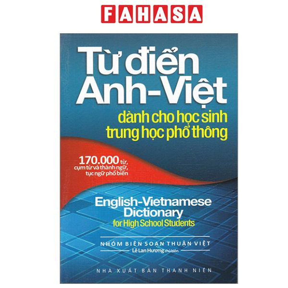 Sách - Từ Điển Anh-Viêt Dành Cho Học Sinh Trung Học Phổ Thông (170.000 Từ) (Tái Bản 2023)
