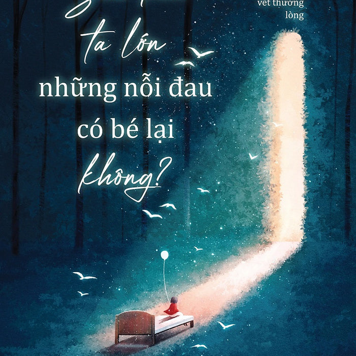 Sau Khi Ta Lớn Những Nỗi Đau Có Bé Lại Không?