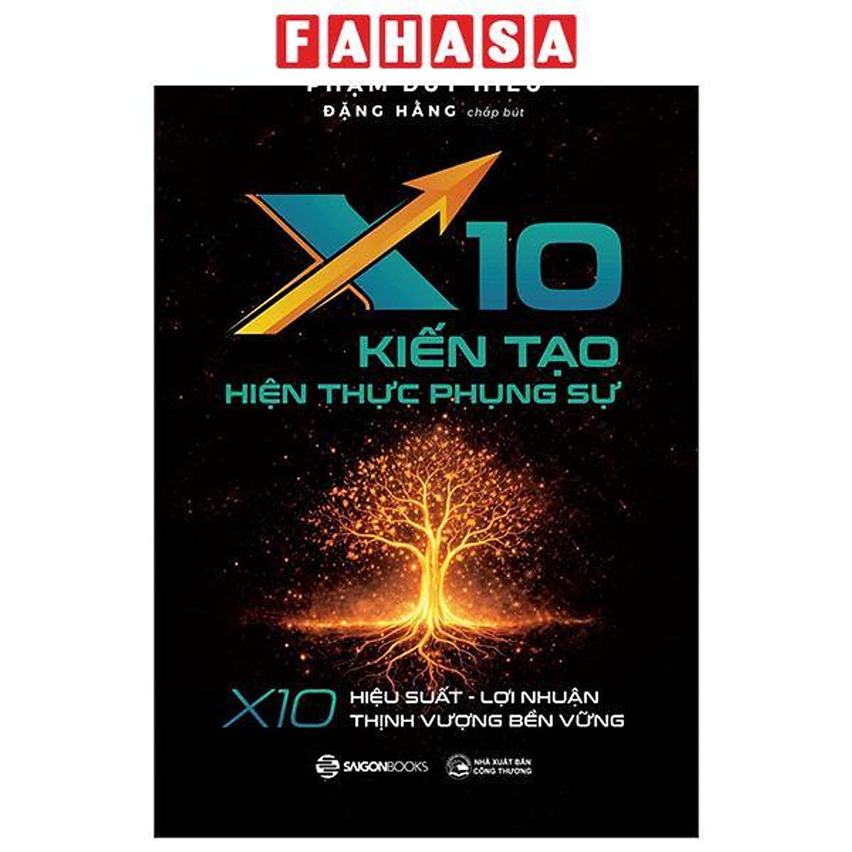 Sách - X10 Kiến Tạo Hiện Thực Phụng Sự - X10 Hiệu Suất, Lợi Nhuận, Thịnh Vượng Bền Vững