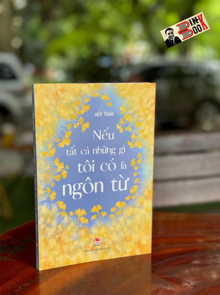 Nếu Tất Cả Những Gì Tôi Có Là Ngôn Từ - Hiền Trang - Nxb Kim Đồng