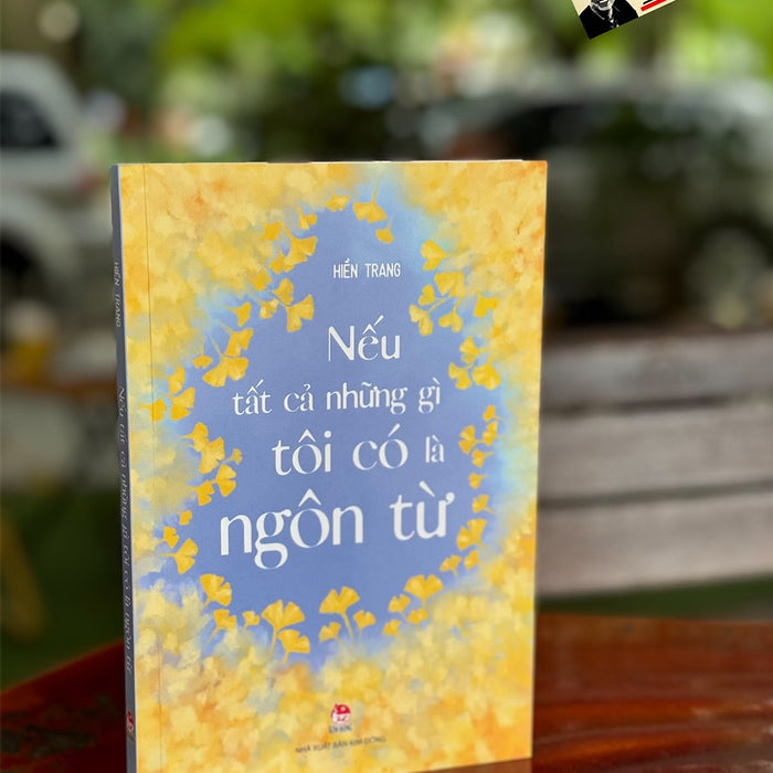 Nếu Tất Cả Những Gì Tôi Có Là Ngôn Từ - Hiền Trang - Nxb Kim Đồng