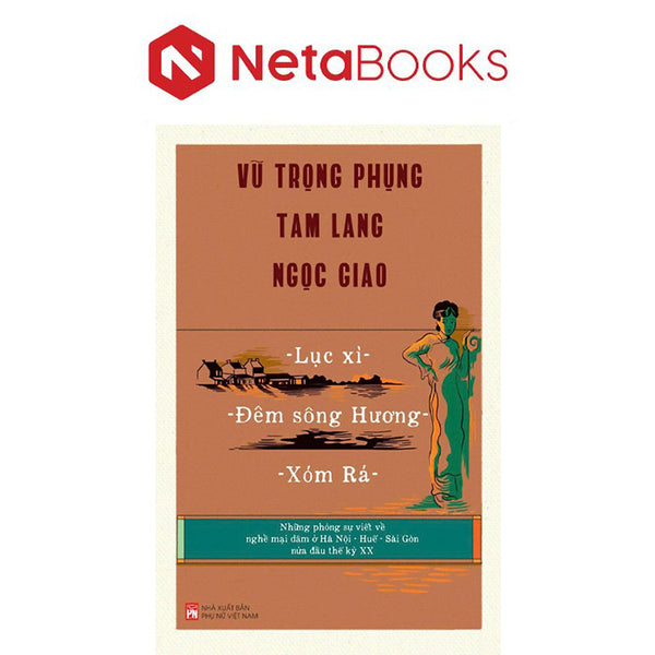 Lục Xì - Đêm Sông Hương - Xóm Rá - Những Phóng Sự Về Nghề Mại Dâm Ở Hà Nội - Huế - Sài Gòn Nửa Đầu Thế Kỷ Xx - Vũ Trọng Phụng, Tam Lang, Ngọc Giao