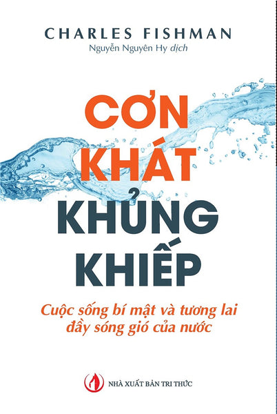 Cơn Khát Khủng Khiếp - Charles Fishman - Nhà Xuất Bản Tri Thức