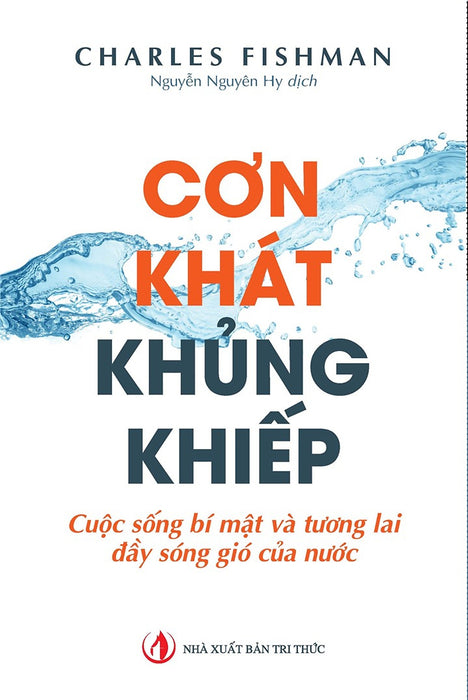 Cơn Khát Khủng Khiếp - Charles Fishman - Nhà Xuất Bản Tri Thức