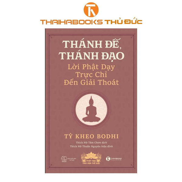 Sách - Thánh Đế, Thánh Đạo - Lời Phật Dạy Trực Chỉ Đến Giải Thoát - Thái Hà Books