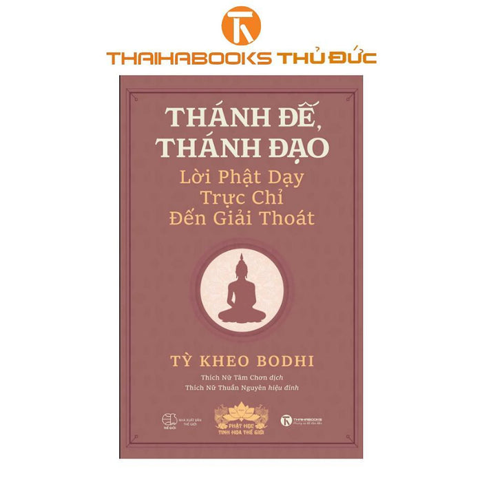 Sách - Thánh Đế, Thánh Đạo - Lời Phật Dạy Trực Chỉ Đến Giải Thoát - Thái Hà Books