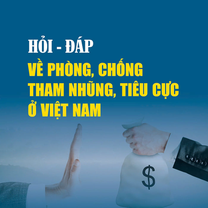 Hỏi - Đáp Về Phòng, Chống Tham Nhũng, Tiêu Cực Ở Việt Nam