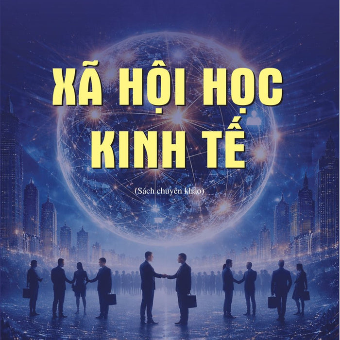 Xã Hội Học Kinh Tế (Sách Chuyên Khảo)