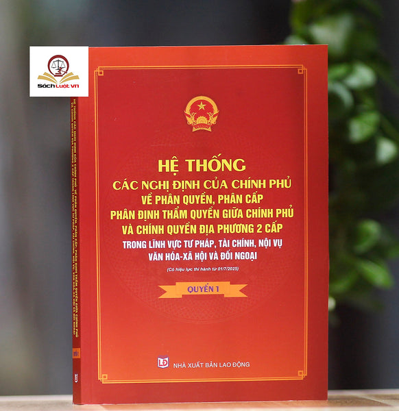 Hệ Thống Các Nghị Định Của Chính Phủ Về Phân Quyền, Phân Cấp, Phân Định Thẩm Quyền Giữa Chính Phủ Và Chính Quyền Địa Phương 2 Cấp Trong Lĩnh Vực Tư Pháp, Tài Chính, Nội Vụ, Văn Hóa - Xã Hội Và Đối Ngoại (Có Hiệu Lực Thi Hành Từ 01/7/2025)