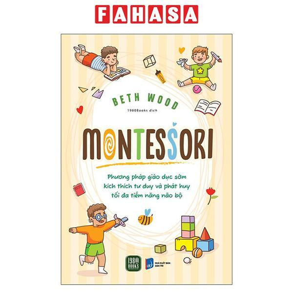 Sách - Montessori - Phương Pháp Giáo Dục Kích Thích Sớm Phát Huy Tiềm Năng Của Não Bộ