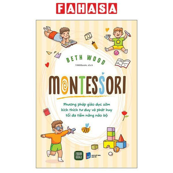 Sách - Montessori - Phương Pháp Giáo Dục Kích Thích Sớm Phát Huy Tiềm Năng Của Não Bộ