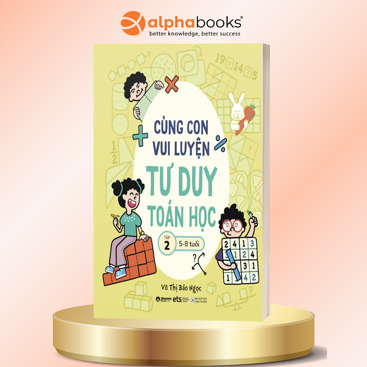 Cùng Con Vui Luyện Tư Duy Toán Học Tập 2 – Phát Triển Tư Duy Logic Qua Trò Chơi Cho Trẻ 5–8 Tuổi - Võ Thị Bảo Ngọc - Alpha Books
