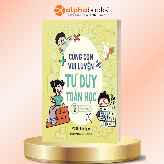 Cùng Con Vui Luyện Tư Duy Toán Học Tập 2 – Phát Triển Tư Duy Logic Qua Trò Chơi Cho Trẻ 5–8 Tuổi - Võ Thị Bảo Ngọc - Alpha Books