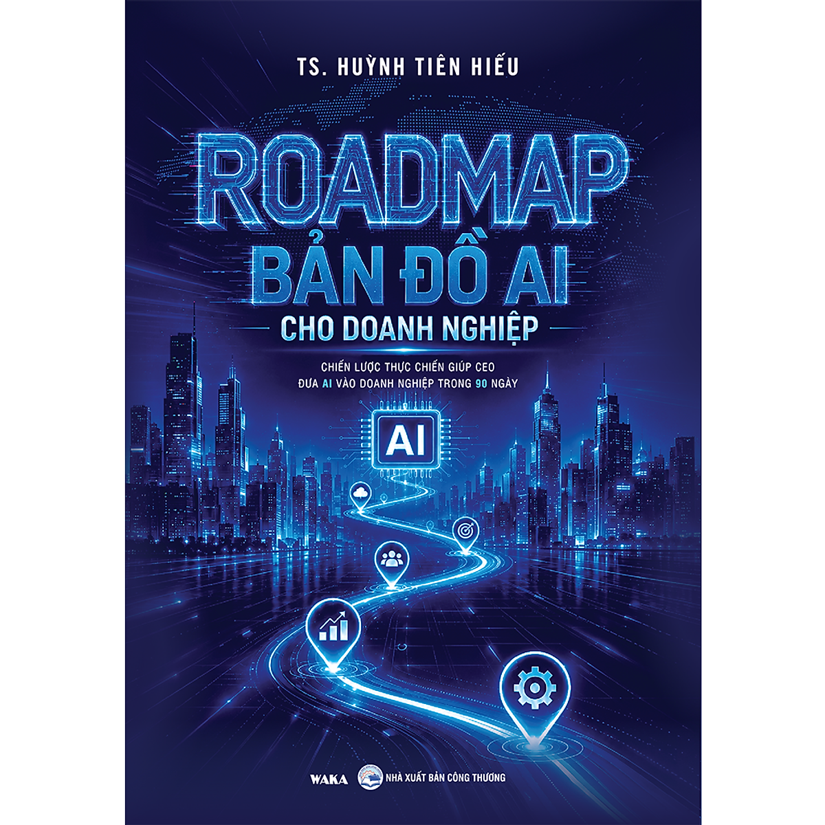 Sách - Roadmap - Bản Đồ Ai Cho Doanh Nghiệp - Chiến Lược Thực Chiến Giúp Ceo Đưa Ai Vào Doanh Nghiệp Trong 90 Ngày
