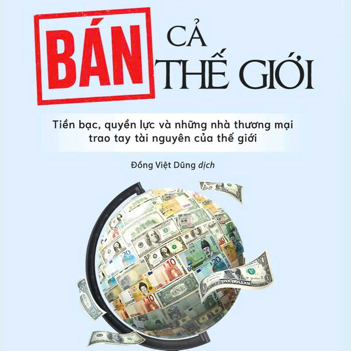 Bán Cả Thế Giới – Javier Blas Và Jack Farchy – Đồng Việt Dũng Dịch – Times – Nxb Thế Giới