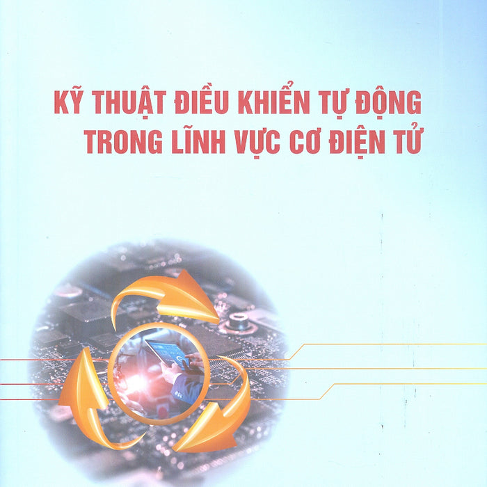 Kỹ Thuật Điều Khiển Tự Động Trong Lĩnh Vực Cơ Điện Tử - Ts. Võ Như Thành Chủ Biên, Ts. Đặng Phước Vinh