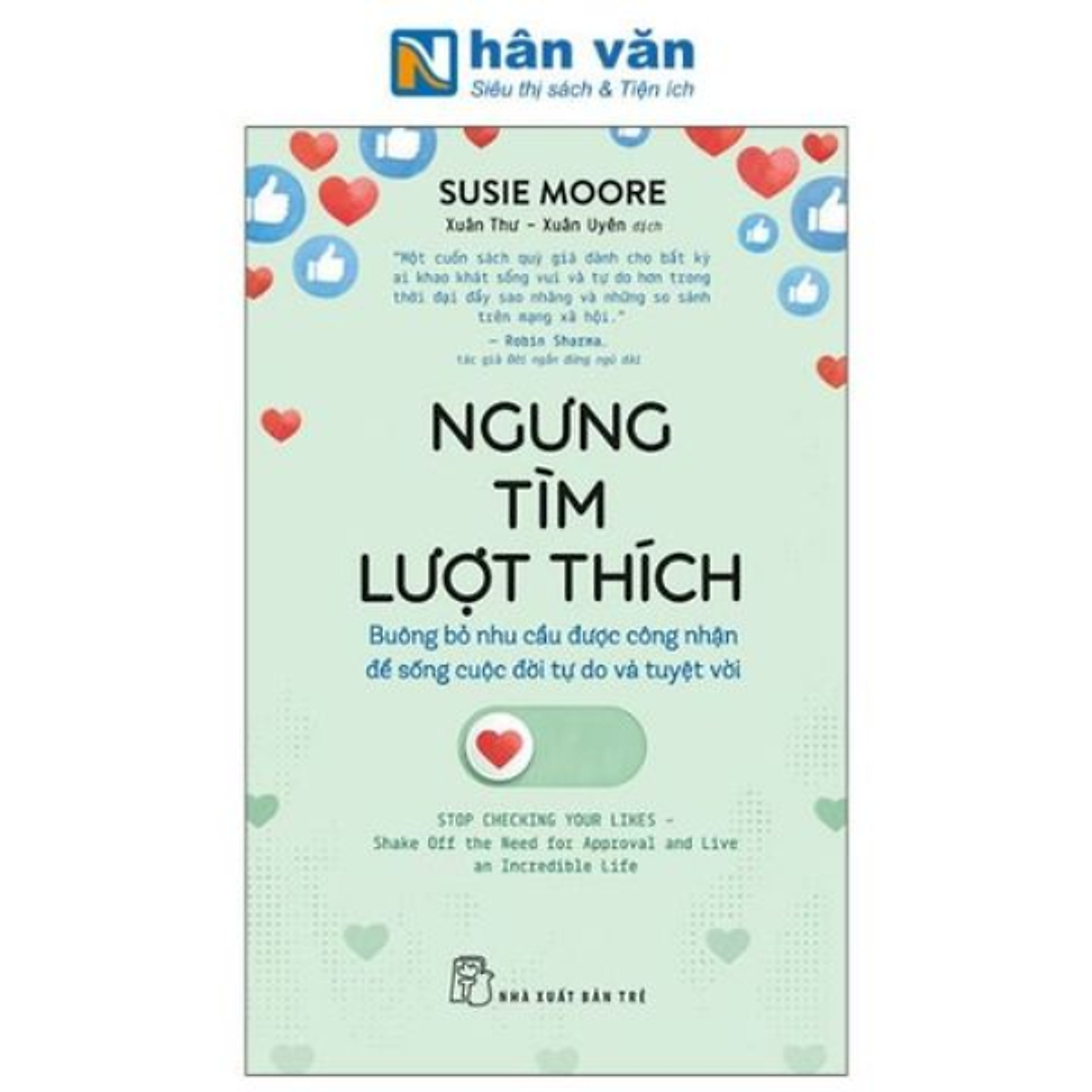 Ngưng Tìm Lượt Thích - Buông Bỏ Nhu Cầu Được Công Nhận Để Sống Cuộc Đời Tự Do Và Tuyệt Vời