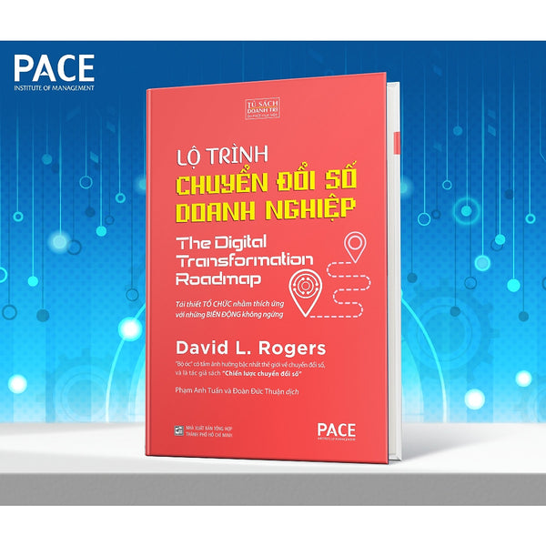 Lộ Trình Chuyển Đổi Số Doanh Nghiệp (The Digital Transformation Roadmap) - David L. Rogers - Pace Books