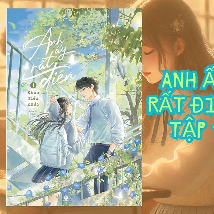 Anh Ấy Rất Điên Tập 1 - Khúc Tiểu Khúc - Waka