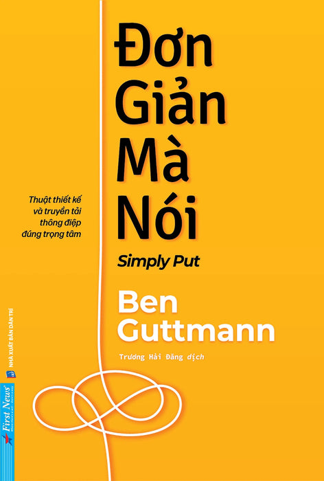 Đơn Giản Mà Nói - Simply Put - Thuật Thiết Kế Và Truyền Tải Thông Điệp Đúng Trọng Tâm - Fn