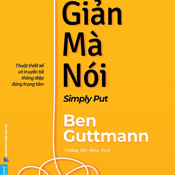 Đơn Giản Mà Nói - Simply Put - Thuật Thiết Kế Và Truyền Tải Thông Điệp Đúng Trọng Tâm - Fn