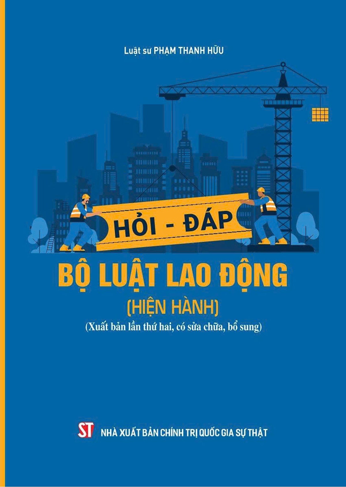 Hỏi - Đáp Bộ Luật Lao Động (Hiện Hành) (Xuất Bản Lần Thứ Hai, Có Sửa Chữa, Bổ Sung)