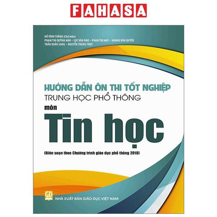 Hướng Dẫn Ôn Thi Tốt Nghiệp Trung Học Phổ Thông - Môn Tin Học (Theo Chương Trình Giáo Dục Phổ Thông 2018)