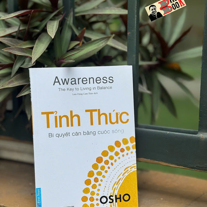 Tỉnh Thức – Bí Quyết Cân Bằng Cuộc Sống – Osho – Lâm Đặng Cam Thảo Dịch – First News – Nxb Dân Trí
