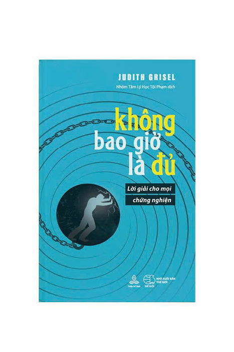 SáCh Không Bao Giờ Là Đủ - LờI GiảI Cho MọI ChứNg NghiệN - TáC Giả Judith Grisel
