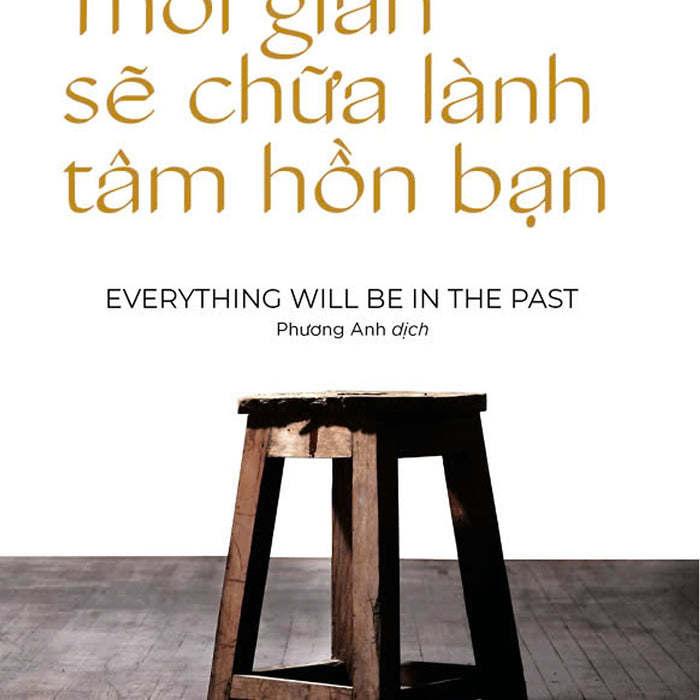 Thời Gian Sẽ Chữa Lành Tâm Hồn Bạn - Hay Trao Gửi Mọi Thăng Trầm Của Kiếp Sống Này Cho Thời Gian