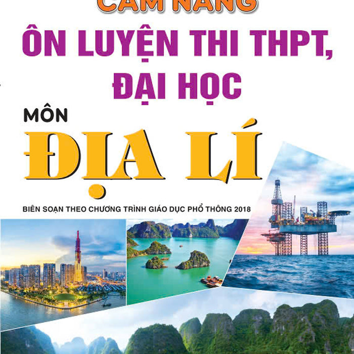 Sách - Cẩm Nang Ôn Luyện Thi Thpt, Đại Học Môn Địa Lí - Biên Soạn Theo Chương Trình Gdpt 2018 - Ndbooks