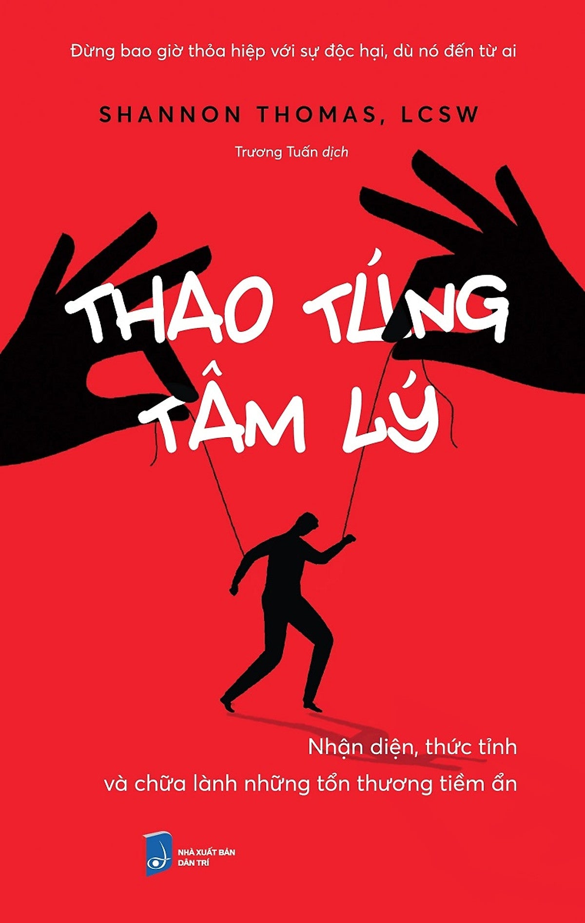 Thao Túng Tâm Lý: Nhận Diện, Thức Tỉnh Và Chữa Lành Những Tổn Thương Tiềm Ẩn