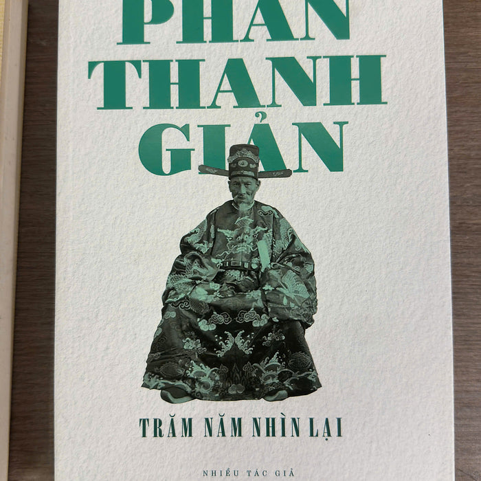Phan Thanh Giản – Trăm Năm Nhìn Lại – Nhiều Tác Giả – Tạp Chí Xưa Và Nay – Nxb Thế Giới