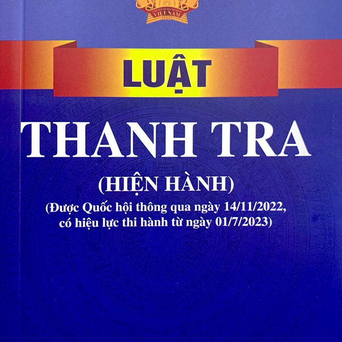 Sách - Luật Thanh Tra (Hiện Hành) (Được Quốc Hội Thông Qua Ngày 14/11/2022, Có Hiệu Lực Thi Hành Từ Ngày 01/7/2023)