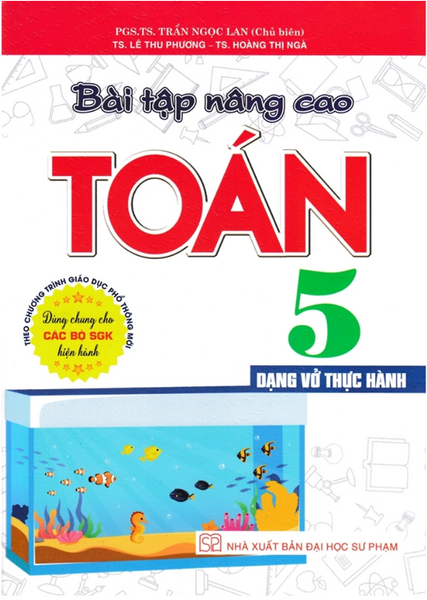 Sách-Bài Tập Nâng Cao Toán 5 - Dạng Vở Thực Hành (Dùng Chung Cho Các Bộ Sgk Hiện Hành)