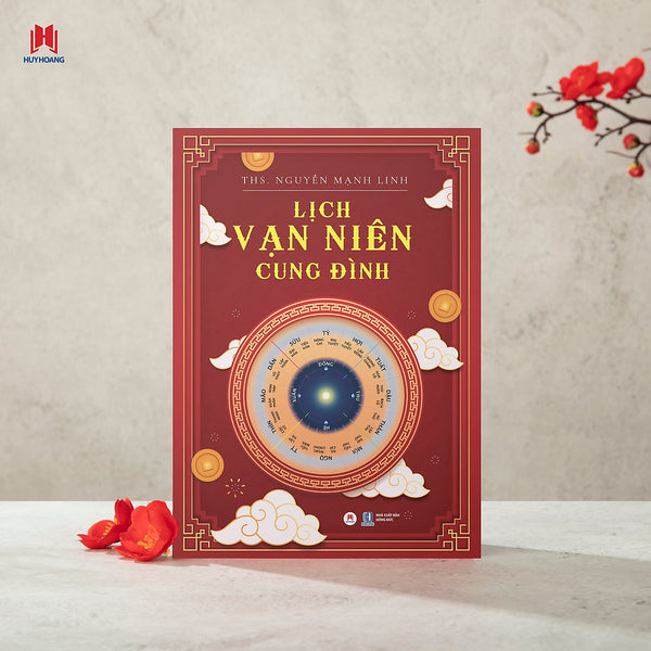 Lịch Vạn Niên Cung Đình – Ths. Nguyễn Mạnh Linh - Huy Hoàng Bookstore