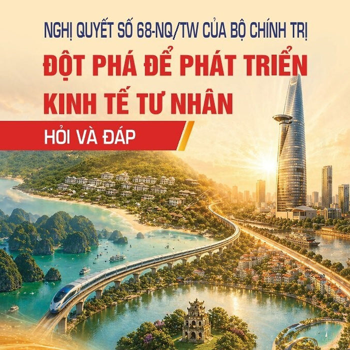 Nghị Quyết Số 68-Nq/Tw Của Bộ Chính Trị: Đột Phá Để Phát Triển Kinh Tế Tư Nhân - Hỏi Và Đáp