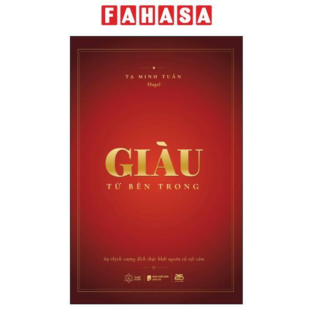 Sách - Giàu Từ Bên Trong - Sự Thịnh Vượng Đích Thực Khởi Nguồn Từ Nội Tâm