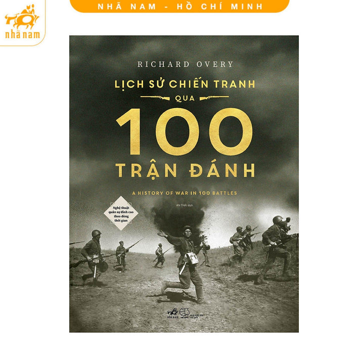 Sách - Lịch Sử Chiến Tranh Qua 100 Trận Đánh (Nghệ Thuật Quân Sự Đỉnh Cao Theo Dòng Thời Gian) (Nhã Nam Hcm)