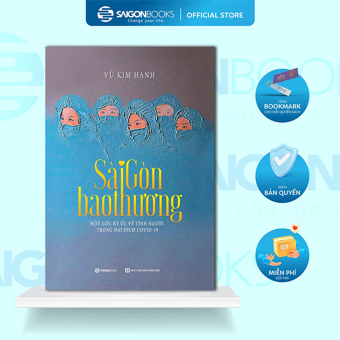 Sách - Sài Gòn Bao Thương - Một Góc Ký Ức Về Tình Người Trong Đại Dịch Covid-19 - Nhà Báo Vũ Kim Hạnh