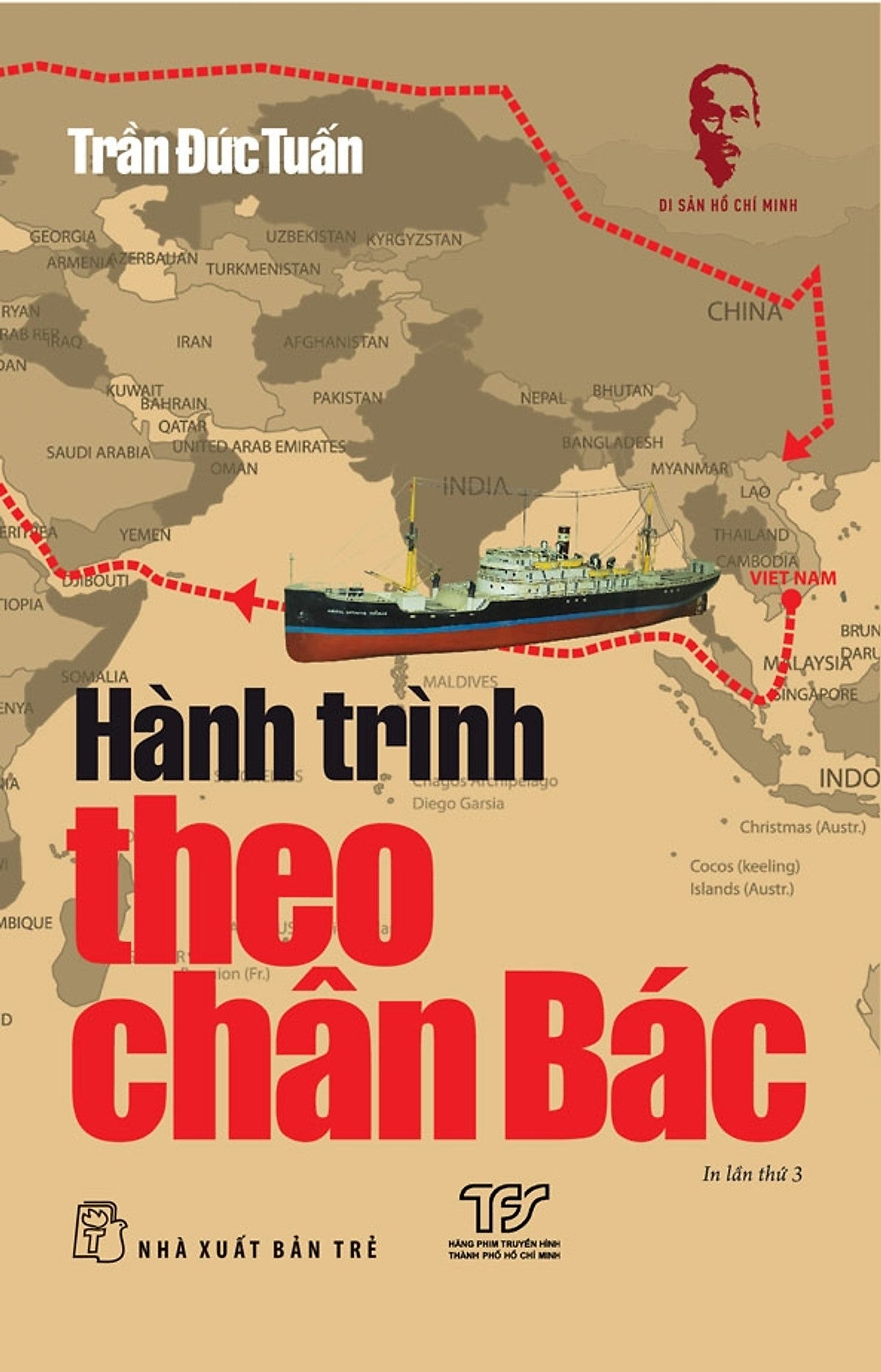 Di Sản Hồ Chí Minh – Hành Trình Theo Chân Bác – Trần Đức Tuấn – Nxb Trẻ