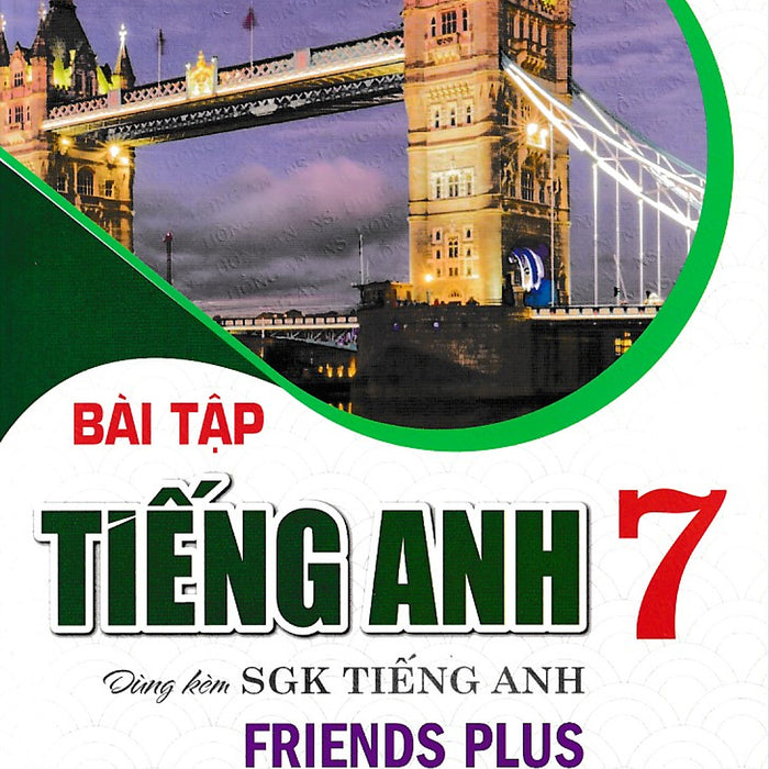 Bài Tập Tiếng Anh 7 - Friends Plus - Chân Trời Sáng Tạo (Student Book)