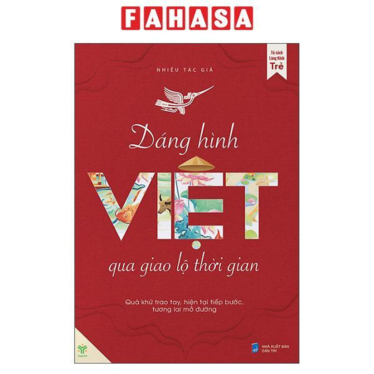 Sách - Dáng Hình Việt Qua Giao Lộ Thời Gian - Quá Khứ Trao Tay, Hiện Tại Tiếp Bước, Tương Lai Mở Đường