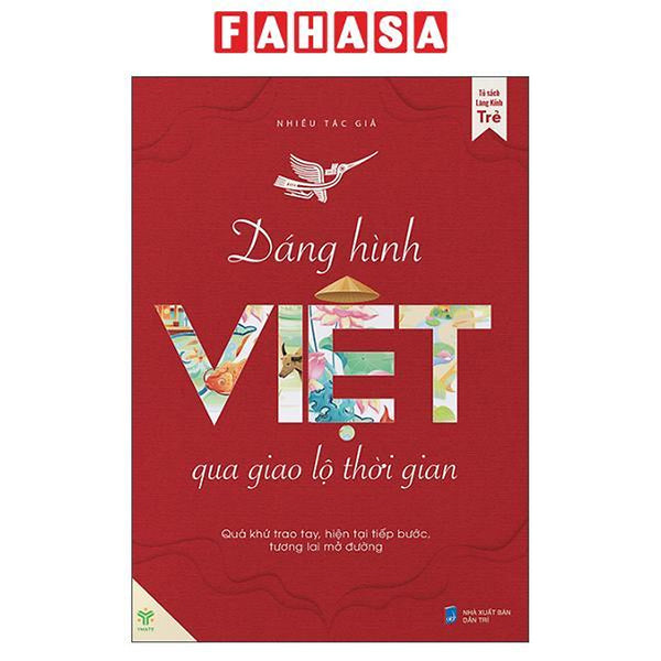 Sách - Dáng Hình Việt Qua Giao Lộ Thời Gian - Quá Khứ Trao Tay, Hiện Tại Tiếp Bước, Tương Lai Mở Đường