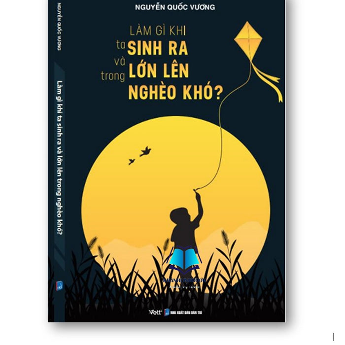 Sách - Làm Gì Khi Ta Sinh Ra Và Lớn Lên Trong Nghèo Khó?